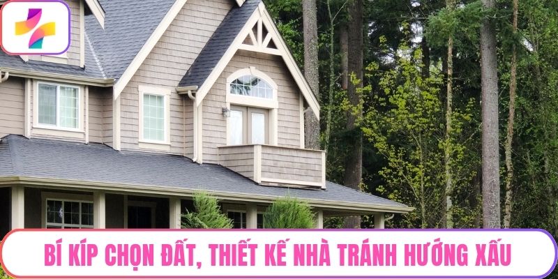 Bí kíp chọn đất, thiết kế nhà tránh hướng xấu