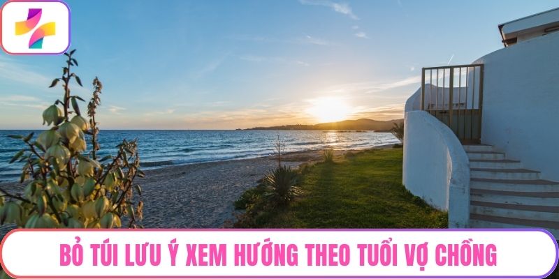 Bỏ túi lưu ý xem hướng theo tuổi vợ chồng