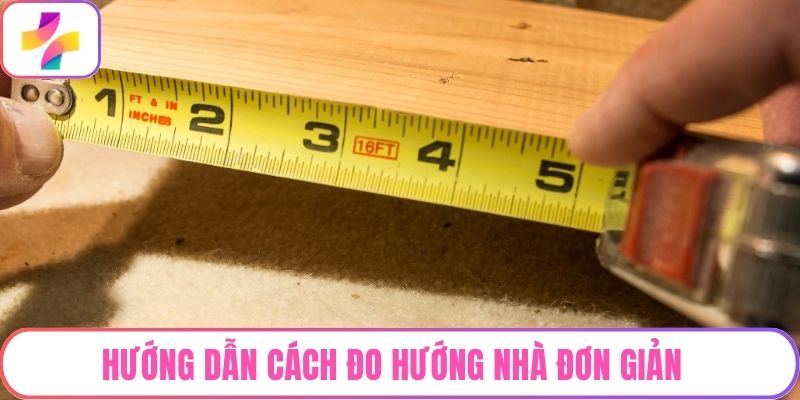 Hướng Dẫn Cách Đo Hướng Nhà Chính Xác Và Đơn Giản Nhất