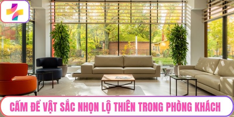 Cấm để vật sắc nhọn lộ thiên trong phòng khách