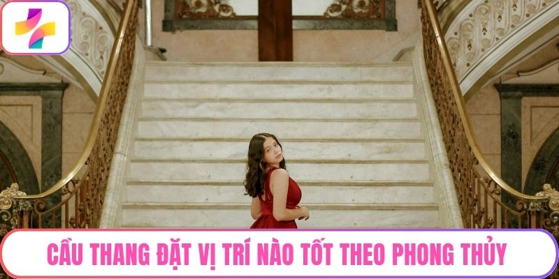 Cầu Thang Đặt Vị Trí Nào Tốt Theo Phong Thủy, Tránh Hao Tài