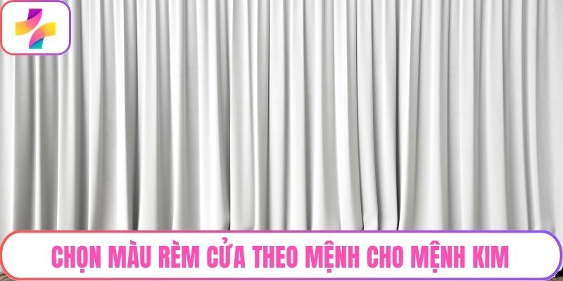 Chọn màu rèm cửa theo mệnh cho mệnh Kim