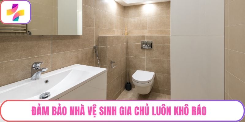 Đảm bảo nhà vệ sinh gia chủ luôn khô ráo