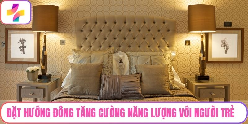 Đặt hướng đông tăng cường năng lượng với người trẻ