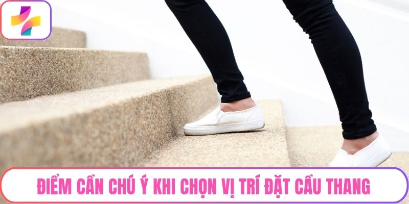 Điểm cần chú ý khi chọn vị trí đặt cầu thang