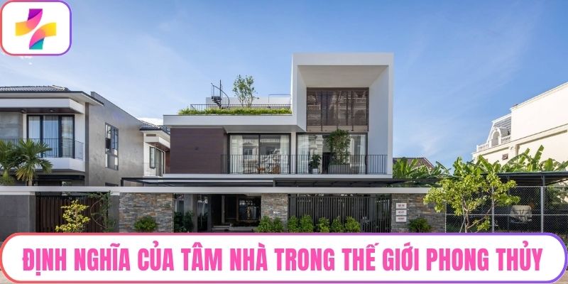 Định nghĩa của tâm nhà trong thế giới phong thủy