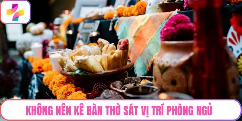 Không nên kê bàn thờ sát vị trí phòng ngủ