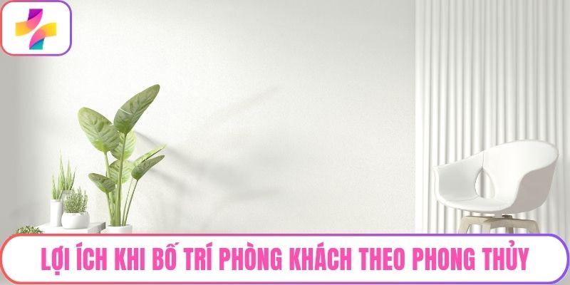 Lợi ích khi bố trí phòng khách theo phong thủy