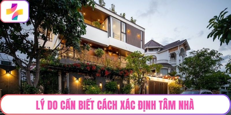 Lý do cần biết cách xác định tâm nhà
