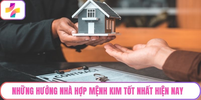 Những hướng nhà hợp mệnh Kim tốt nhất hiện nay