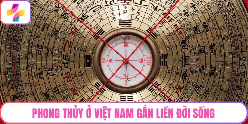 Phong thủy ở Việt Nam gắn liền đời sống