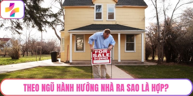 Theo ngũ hành hướng nhà ra sao là hợp?
