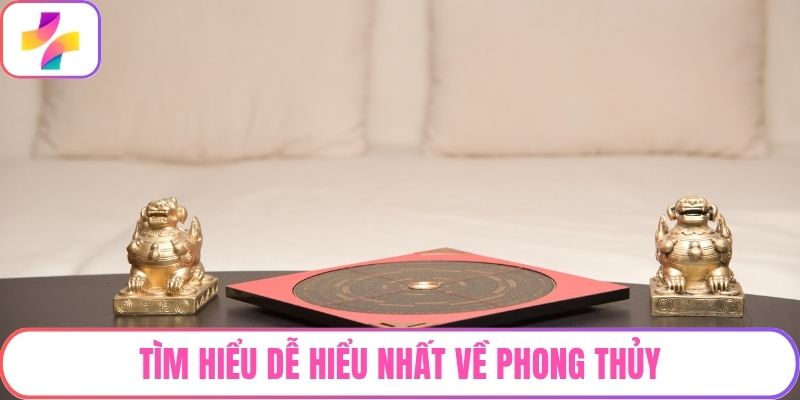 Tìm hiểu dễ hiểu nhất về phong thủy