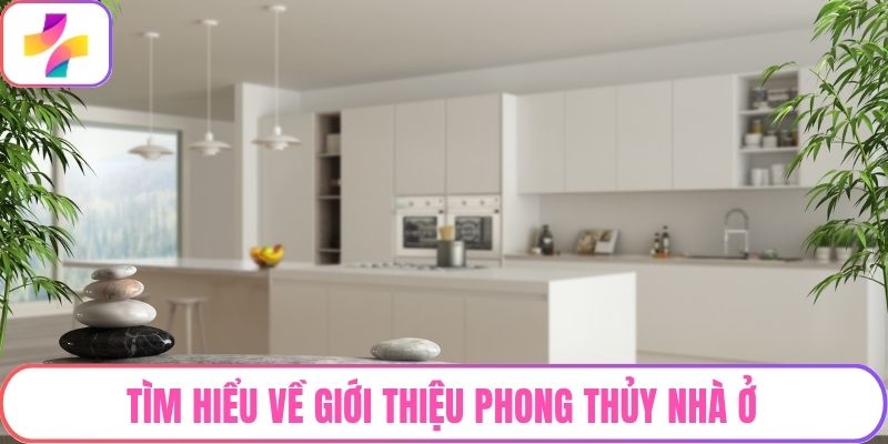 Tìm hiểu về giới thiệu phong thủy nhà ở