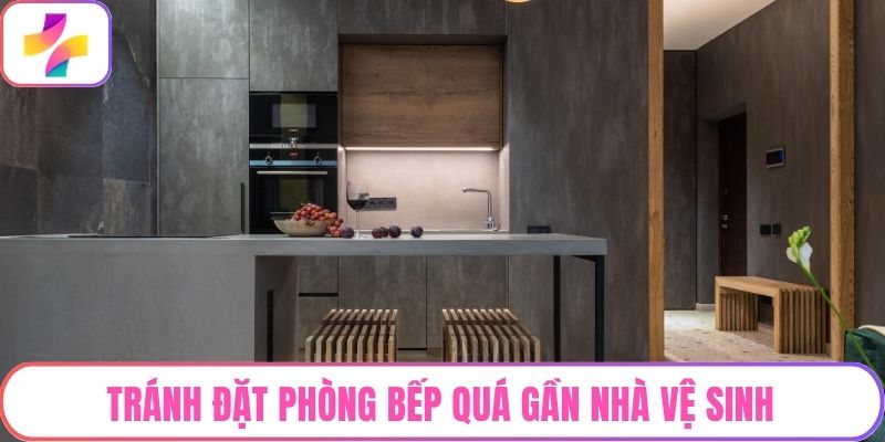 Tránh đặt phòng bếp quá gần nhà vệ sinh