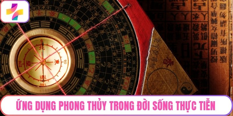Ứng Dụng Phong Thủy Trong Đời Sống Thực Tiễn Hằng Ngày